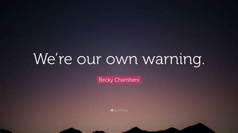 becky chambers quote    warning