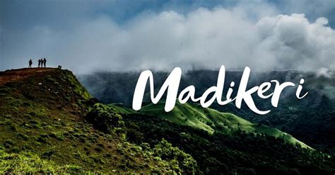 madikeri  weekend retreat  karnataka memorable india blogmemorable
