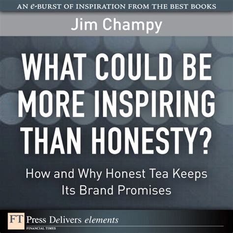 what could be more inspiring than honesty how and why honest tea keeps