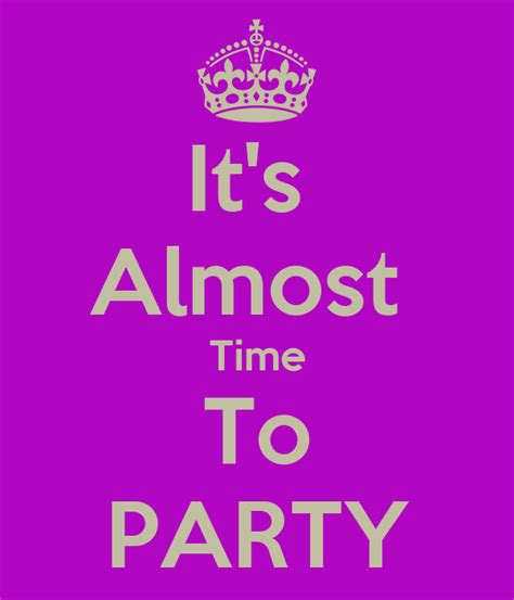 it s almost time to party poster niki keep calm o matic