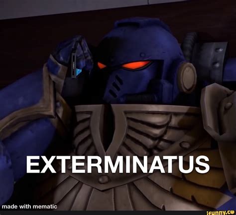 exterminatus memes best collection of funny exterminatus pictures on