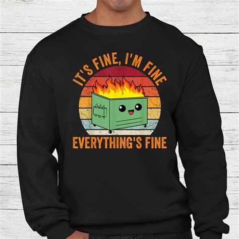 fine im fine everythings fine tshirt dumpster fire shirt teeuni