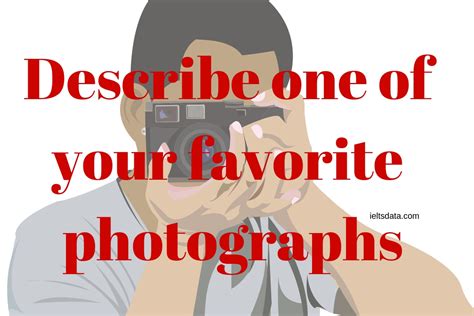 Describe One Of Your Favorite Photographs Ielts Data