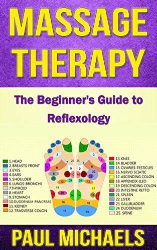 massage therapy the beginner s guide to reflexology massage guides