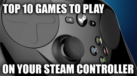 top  games  play   steam controller youtube