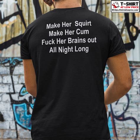 make her squirt make her cum fuck her brains out all night long shirt