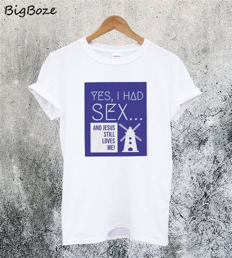 Yes I Had Sex And Jesus Still Loves Me Windmill T Shirt