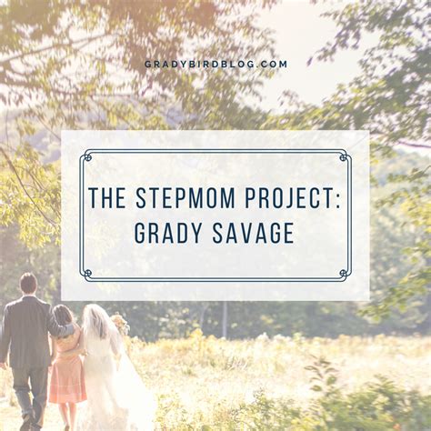The Stepmom Project Grady Savage Gradybird Blog