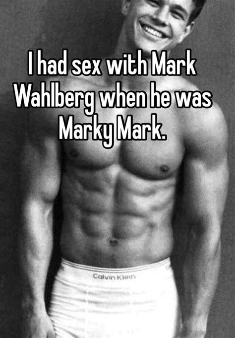 i had sex with mark wahlberg when he was marky mark