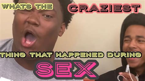 Whats The Craziest Thing That Happened During Sex