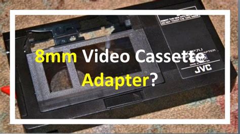 Is There An 8mm Cassette Adapter To Play Back Your 8mm