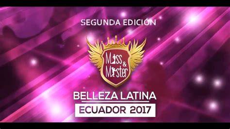 miss y mister belleza latina ecuador 2017 youtube