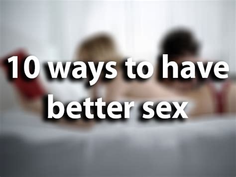 10 ways to have better sex