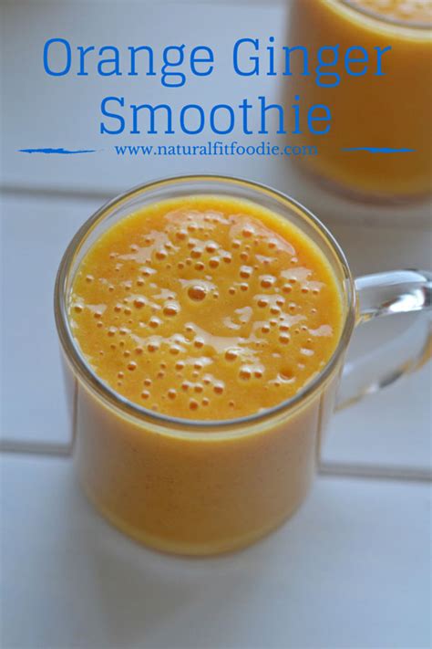 orange ginger smoothie   strong immune system natural fit foodie