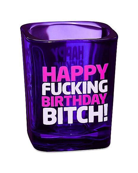 Happy Fucking Birthday Bitch Shot Glass 2 Oz Spencer S