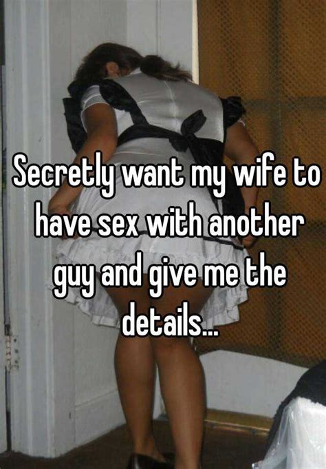 Secretly Want My Wife To Have Sex With Another Guy And