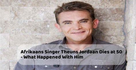 afrikaans singer theuns jordaan dies    happened   update