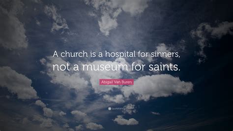 abigail van buren quote  church   hospital  sinners