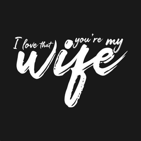 i love that you re my wife husband ts from wife t shirt teepublic