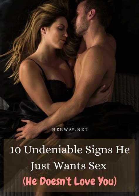 10 Undeniable Signs He Just Wants Sex He Doesn T Love You
