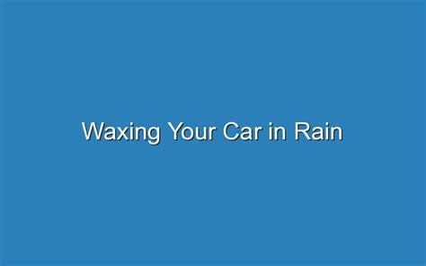 waxing  car  rain updated ideas