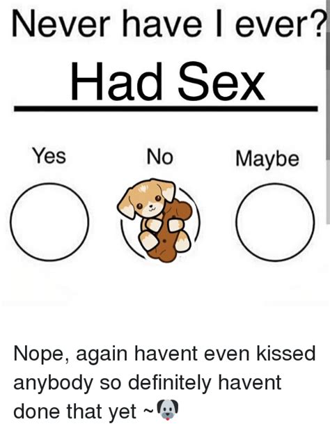 Never Have I Ever Had Sex Yes No Maybe Nope Again Havent Even Kissed