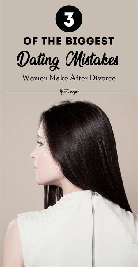 The 3 Biggest Dating Mistakes Women Make After Getting Divorced