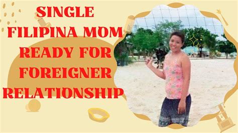 Single Filipina Mom Ready For Foreigner Relationship 😊🤭 Youtube