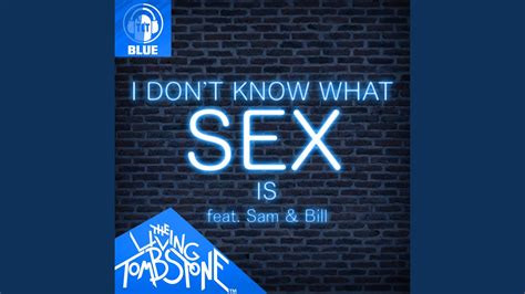 i don t know what sex is feat sam and bill blue version