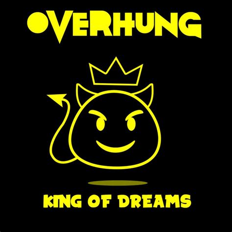 king  dreams overhung
