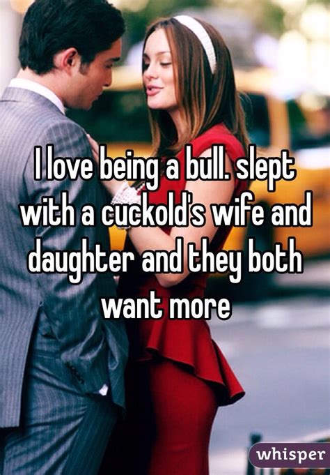 I Love Being A Bull Slept With A Cuckolds Wife And Daughter And They