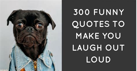 300 funny quotes to make you laugh out loud funny positive quotes