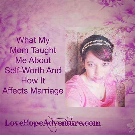 what my mom taught me about self worth and how it affects marriage