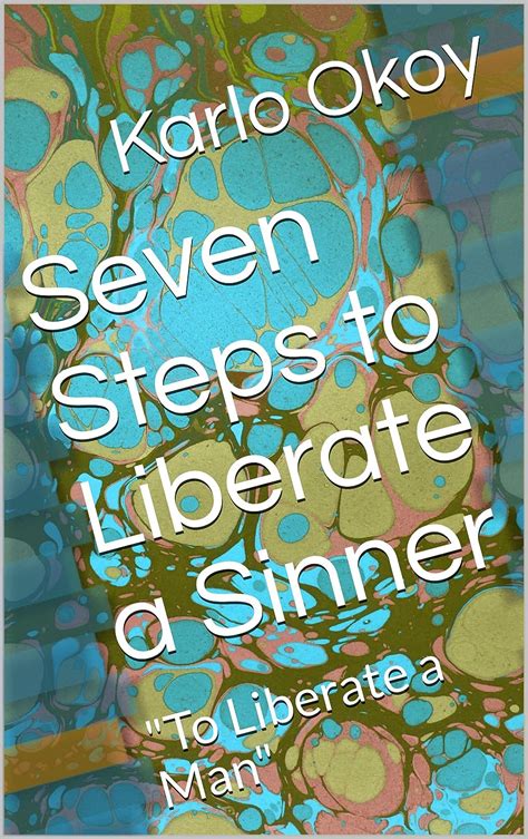 Seven Steps To Liberate A Sinner To Liberate A Man Ebook