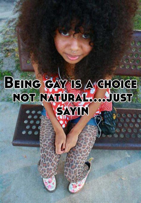 being gay is a choice not natural just sayin