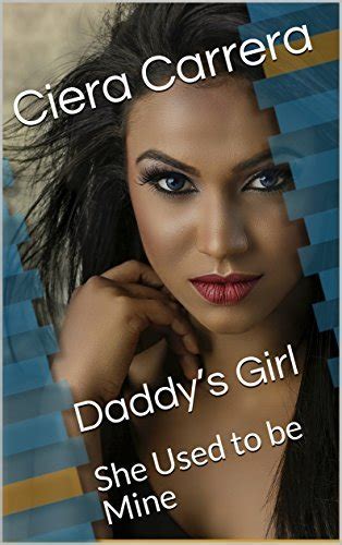 daddy s girl she used to be mine by ciera carrera goodreads