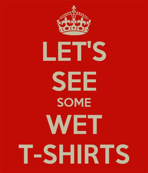 let s see some wet t shirts poster j keep calm o matic