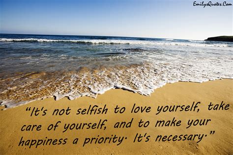 selfish  love   care       happiness  priority