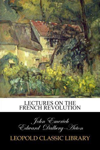 lectures on the french revolution leopold classic library