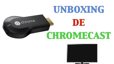 unboxing chromecast youtube