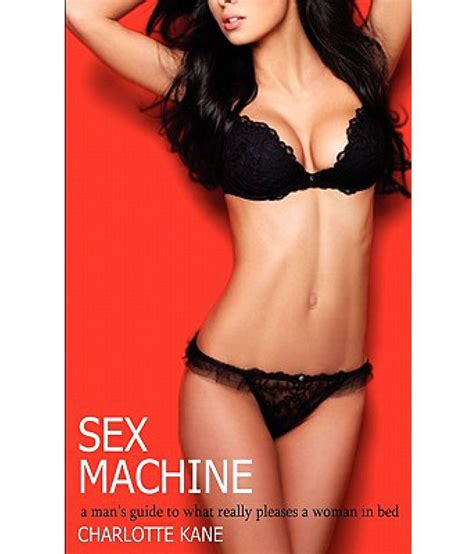 sex machine a man s guide to what really pleases a woman
