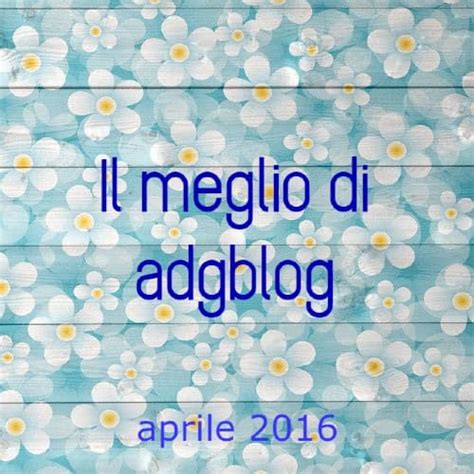 il meglio  adgblog aprile  adgblog