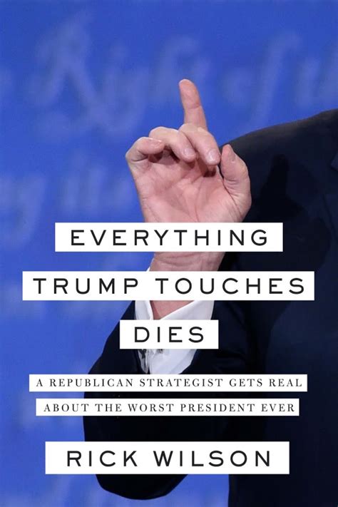 everything trump touches dies rick wilson slams
