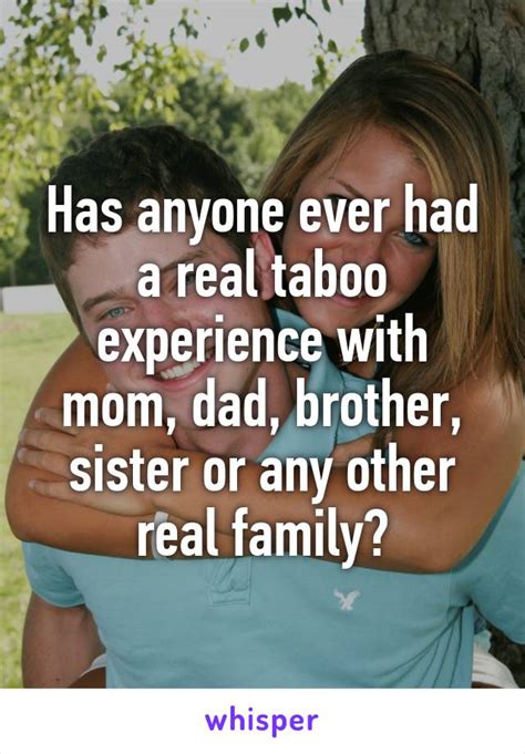 has anyone ever had a real taboo experience with mom dad