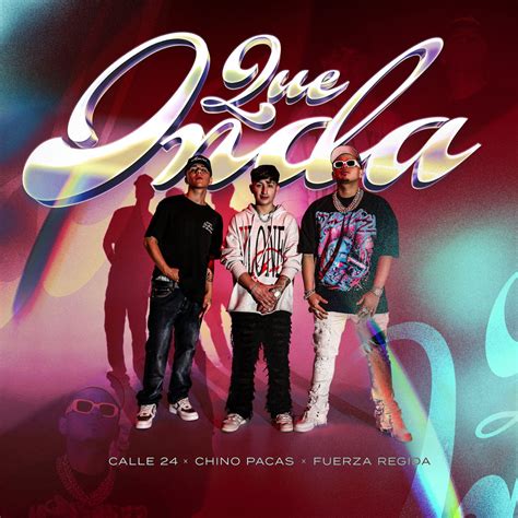 Qué Onda Single” álbum De Calle 24 Chino Pacas And Fuerza Regida En