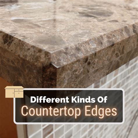 5 Different Kinds Of Countertop Edges Pros And Cons