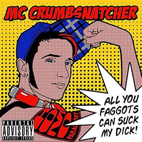 All You Faggots Can Suck My Dick [explicit] Di Mc Crumbsnatcher Su