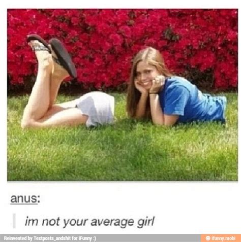 Anus Im Not Your Average Girl