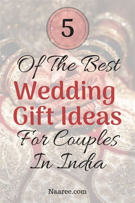 5 Of The Best Wedding T Ideas For Couples In India
