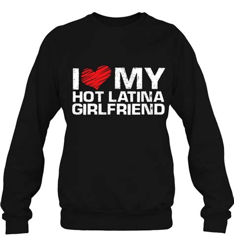 I Love My Hot Latina Girlfriend Valentines Day Spouse T